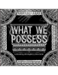 What We Possess